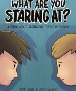 What are you staring at?: A Comic About Restorative Justice in Schools - Pete Wallis
