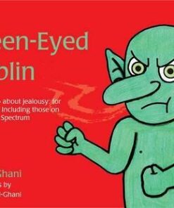 The Green-Eyed Goblin: What to Do About Jealousy - for All Children Including Those on the Autism Spectrum - Kay Al-Ghani