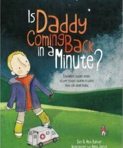 Is Daddy Coming Back in a Minute?: Explaining (Sudden) Death in Words Very Young Children Can Understand - Elke Barber