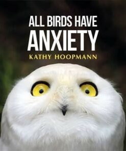 All Birds Have Anxiety - Kathy Hoopmann