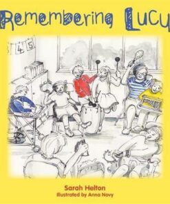 Remembering Lucy: A Story About Loss and Grief in a School - Sarah Helton