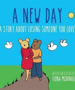 A New Day: A Story About Losing Someone You Love - Fiona McDonald