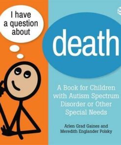 I Have a Question about Death: A Book for Children with Autism Spectrum Disorder or Other Special Needs - Arlen Grad Gaines