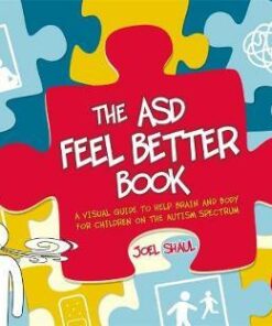 The ASD Feel Better Book: A Visual Guide to Help Brain and Body for Children on the Autism Spectrum - Joel Shaul