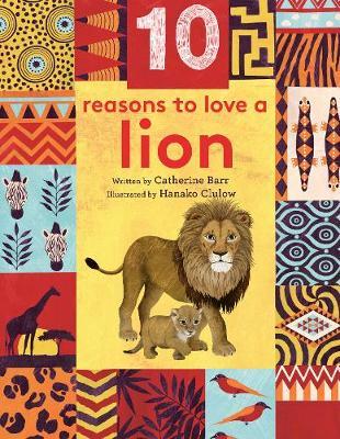10 Reasons to Love... a Lion - Catherine Barr
