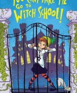 You Can't Make Me Go To Witch School! - Em Lynas