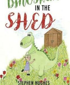 The Dinosaur in the Shed - Stephen Hughes