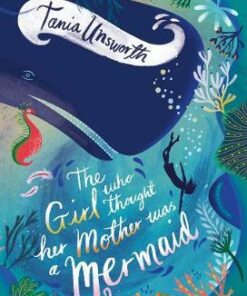 The Girl Who Thought Her Mother Was a Mermaid - Tania Unsworth