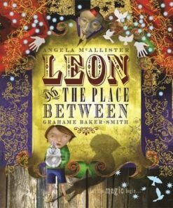 Leon and the Place Between - Angela McAllister