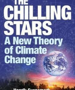 The Chilling Stars: A New Theory of Climate Change - Henrik Svensmark