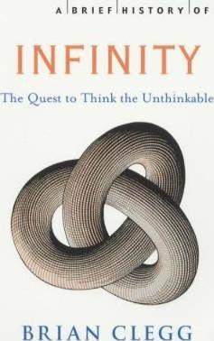 A Brief History of Infinity: The Quest to Think the Unthinkable - Brian Clegg