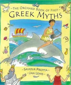 The Orchard Book of First Greek Myths - Saviour Pirotta