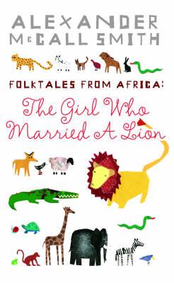The Girl Who Married A Lion: Folktales From Africa - Alexander McCall Smith