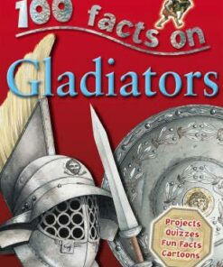 100 Facts - Gladiators - Miles Kelly