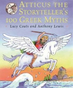 Atticus the Storyteller: 100 Stories from Greece - Lucy Coats