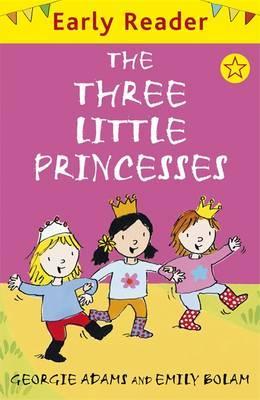 Early Reader: The Three Little Princesses 1 Early Reader: The Three Little Princesses - Georgie Adams