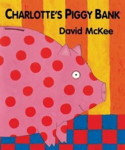 Charlotte's Piggy Bank - David McKee