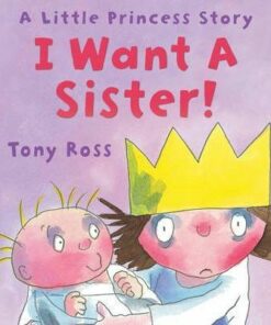 I Want a Sister! (Little Princess) - Tony Ross