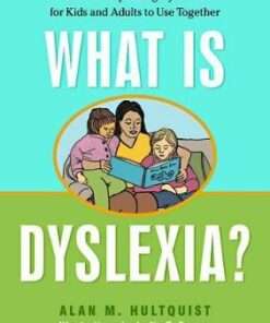 What is Dyslexia?: A Book Explaining Dyslexia for Kids and Adults to Use Together - Alan M. Hultquist