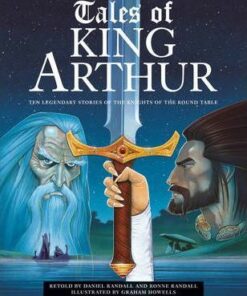 Tales of King Arthur: Ten Legendary Stories of the Knights of the Round Table - Daniel Randall