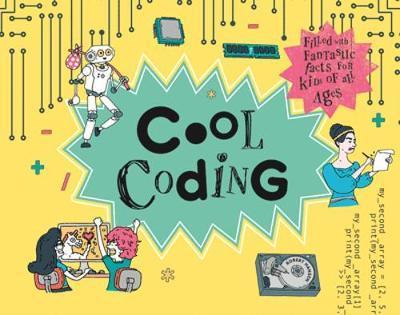 Cool Coding: Filled with Fantastic Facts for Kids of All Ages - Rob Hansen