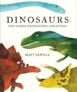 Dinosaurs: and Other Prehistoric Creatures - Matt Sewell