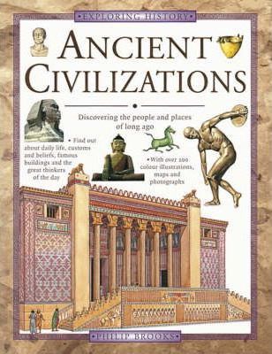 Ancient Civilizations: Discovering the People and Places of Long Ago - Phillip Brooks
