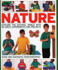 Nature: Explore the Natural World with 50 Great Experiments and Projects - Chris Oxlade
