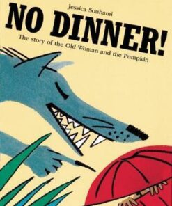 No Dinner!: The Story of the Old Woman and the Pumpkin - Jessica Souhami