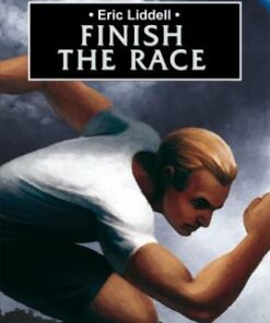 Eric Liddell: Finish the Race - John Keddie