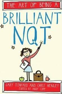 The Art of Being a Brilliant NQT - Gary Toward