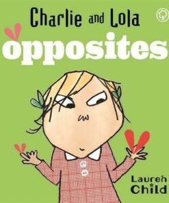Charlie and Lola: Opposites: Board Book - Lauren Child