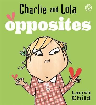 Charlie and Lola: Opposites: Board Book - Lauren Child