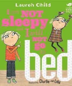 Charlie and Lola: I Am Not Sleepy and I Will Not Go to Bed: Board Book - Lauren Child