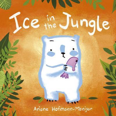 Ice in the Jungle - Ariane Hofmann-Maniyar