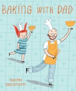 Baking with Dad - Aurora Cacciapuoti