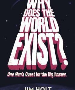 Why Does the World Exist?: One Man's Quest for the Big Answer - Jim Holt