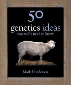 50 Genetics Ideas You Really Need to Know - Mark Henderson