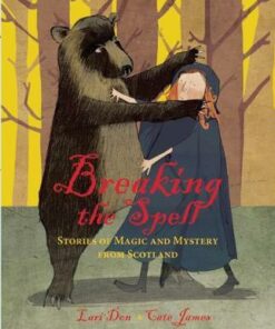 Breaking the Spell: Stories of Magic and Mystery from Scotland - Lari Don