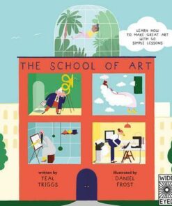 The School of Art: Learn how to make great art with 40 simple lessons - Teal Triggs