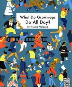 What Do Grown-ups Do All Day? - Virginie Morgand