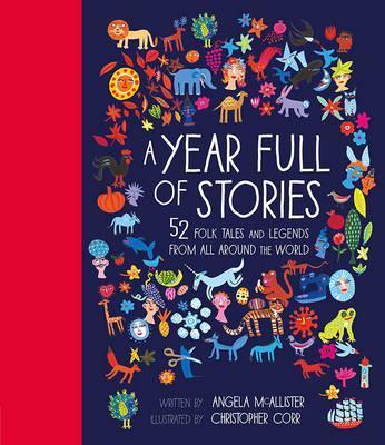 A Year Full of Stories: 52 folk tales and legends from around the world - Angela McAllister
