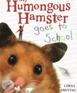 My Humongous Hamster Goes to School - Lorna Freytag