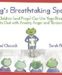 Frog's Breathtaking Speech: How Children (and Frogs) Can Use Yoga Breathing to Deal with Anxiety