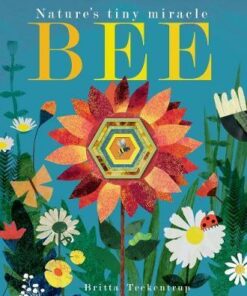Bee: Nature's tiny miracle - Britta Teckentrup