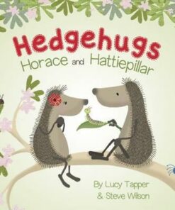 Hedgehugs: Horace and Hattiepillar - Lucy Tapper