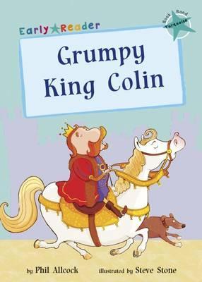 Maverick Early Reader: Grumpy King Colin - Phil Allcock