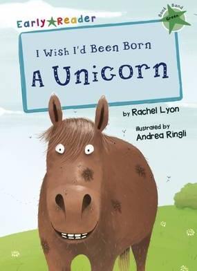 Maverick Early Reader: I Wish I'd Been Born a Unicorn - Rachel Lyon