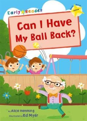 Maverick Early Reader: Can Have My Ball Back? - Alice Hemming