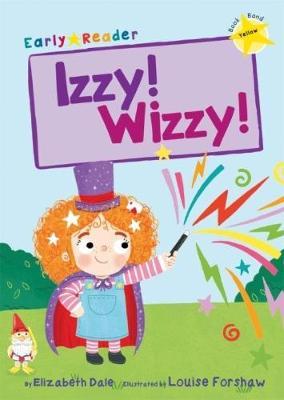 Maverick Early Reader: Izzy! Wizzy! - Elizabeth Dale